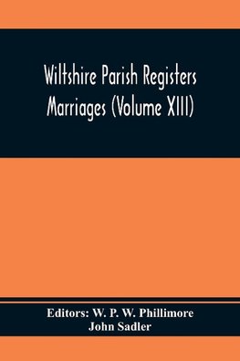 Wiltshire Parish Registers Marriages (Volume Xiii)