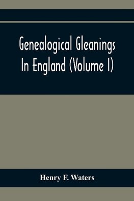 Genealogical Gleanings In England (Volume I)