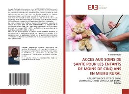 ACCES AUX SOINS DE SANTE POUR LES ENFANTS DE MOINS DE CINQ ANS EN MILIEU RURAL