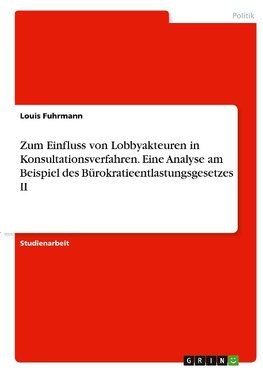 Zum Einfluss von Lobbyakteuren in Konsultationsverfahren. Eine Analyse am Beispiel des Bürokratieentlastungsgesetzes II