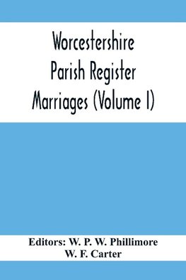 Worcestershire Parish Register. Marriages (Volume I)