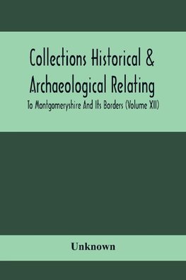 Collections Historical & Archaeological Relating To Montgomeryshire And Its Borders (Volume Xii)