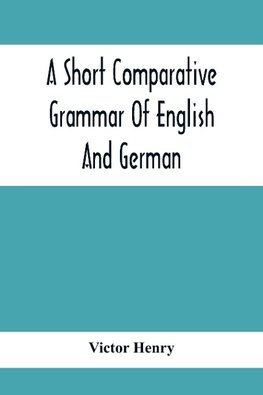 A Short Comparative Grammar Of English And German