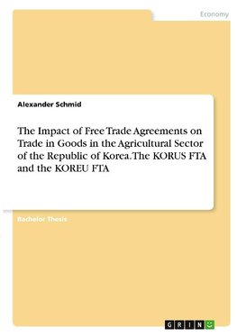 The Impact of Free Trade Agreements on Trade in Goods in the Agricultural Sector of the Republic of Korea. The KORUS  FTA and the KOREU FTA