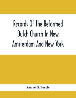 Records Of The Reformed Dutch Church In New Amsterdam And New York