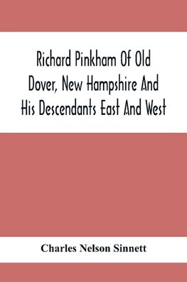 Richard Pinkham Of Old Dover, New Hampshire And His Descendants East And West