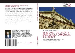 1521-2021. DE COLÓN Y CORTÉS A LA CONQUISTA DE MÉXICO