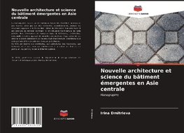 Nouvelle architecture et science du bâtiment émergentes en Asie centrale