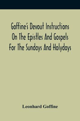 Goffine'S Devout Instructions On The Epistles And Gospels For The Sundays And Holydays