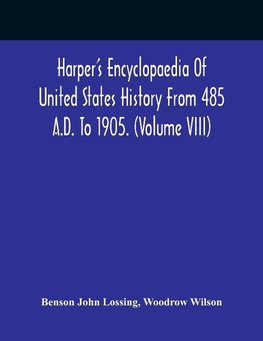 Harper'S Encyclopaedia Of United States History From 485 A.D. To 1905. (Volume Viii)