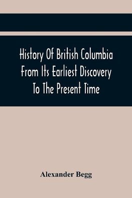 History Of British Columbia From Its Earliest Discovery To The Present Time