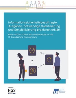 Informationssicherheitsbeauftragte: Aufgaben, notwendige Qualifizierung und Sensibilisierung praxisnah erklärt