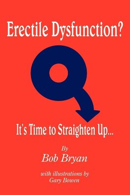 Erectile Dysfunction? It's Time to Straighten Up...