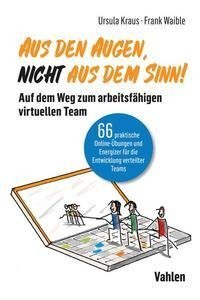 Aus den Augen, nicht aus dem Sinn! Auf dem Weg zum arbeitsfähigen virtuellen Team