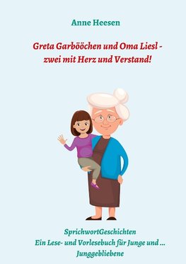 Greta Garbööchen und Oma Liesl - zwei mit Herz und Verstand!