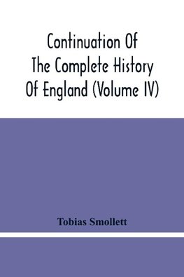 Continuation Of The Complete History Of England (Volume Iv)