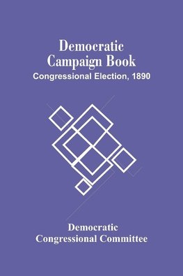 Democratic Campaign Book; Congressional Election, 1890