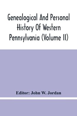 Genealogical And Personal History Of Western Pennsylvania (Volume Ii)