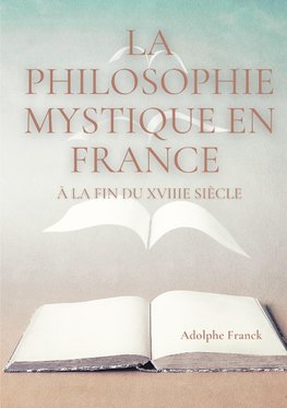 La philosophie mystique en France à la fin du XVIIIe siècle