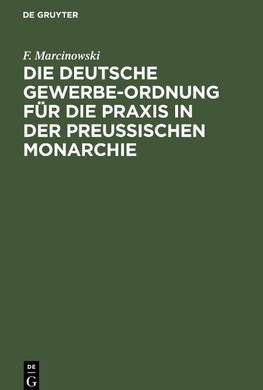 Die Deutsche Gewerbe-Ordnung für die Praxis in der Preussischen Monarchie