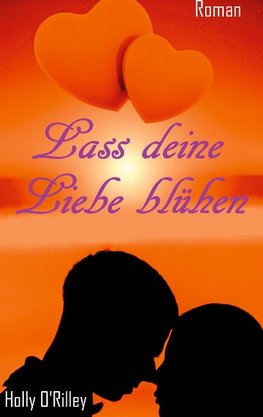 Lass deine Liebe blühen