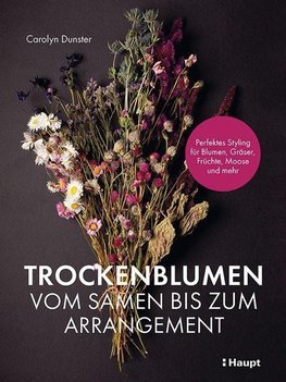 Trockenblumen - vom Samen bis zum Arrangement