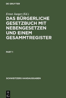 Das Bürgerliche Gesetzbuch mit Nebengesetzen und einem Gesammtregister