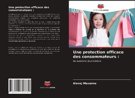 Une protection efficace des consommateurs :