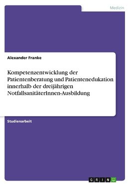 Kompetenzentwicklung der Patientenberatung und Patientenedukation innerhalb der dreijährigen NotfallsanitäterInnen-Ausbildung