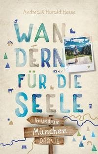 In und um München. Wandern für die Seele