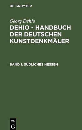 Dehio - Handbuch der deutschen Kunstdenkmäler, Band 1, Südliches Hessen