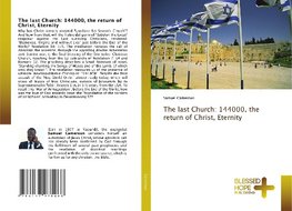 The last Church: 144000, the return of Christ, Eternity