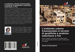 L'ambiente urbano frammentato in termini di qualifiche e pratiche suburbane a Fez