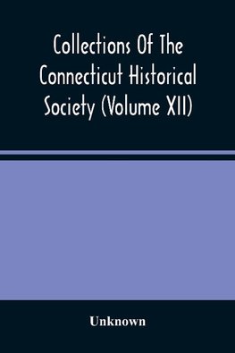 Collections Of The Connecticut Historical Society (Volume Xii)