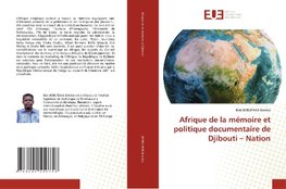 Afrique de la mémoire et politique documentaire de Djibouti - Nation