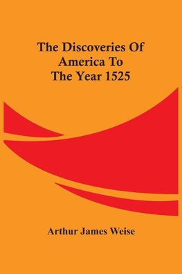 The Discoveries Of America To The Year 1525