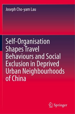 Self-Organisation Shapes Travel Behaviours and Social Exclusion in Deprived Urban Neighbourhoods of China