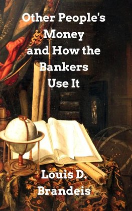 Other People's Money and How The Bankers Use It