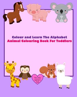 Colour and Learn The Alphabet - Animal Colouring Book For Toddlers