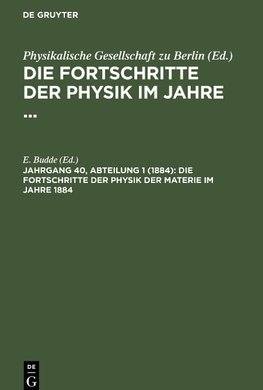 Die Fortschritte der Physik im Jahre ..., Jahrgang 40, Abteilung 1 (1884), Die Fortschritte der Physik der Materie im Jahre 1884