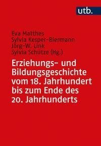 Erziehungs- und Bildungsgeschichte vom 18. Jahrhundert bis zum Ende des 20. Jahrhunderts