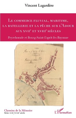 Le commerce fluvial, maritime, la batellerie et la pêche sur l'Adour aux XVIIe et XVIIIe siècles