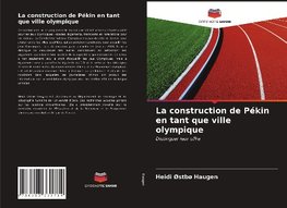 La construction de Pékin en tant que ville olympique