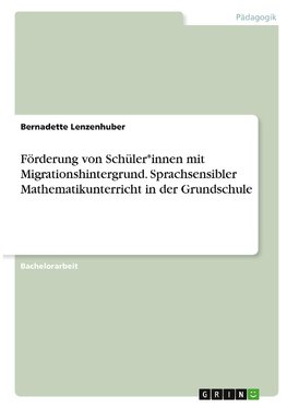 Förderung von Schüler*innen mit Migrationshintergrund. Sprachsensibler Mathematikunterricht in der Grundschule