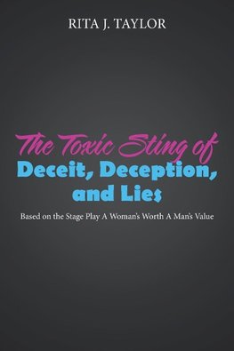 The Toxic Sting of Deceit, Deception, and Lies