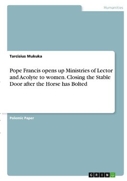 Pope Francis opens up Ministries of Lector and Acolyte to women. Closing the Stable Door after the Horse has Bolted