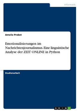 Emotionalisierungen im Nachrichtenjournalismus. Eine linguistische Analyse der ZEIT ONLINE in Python