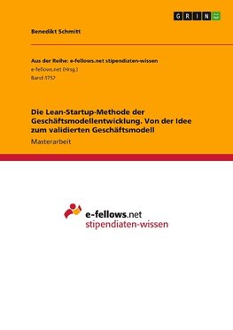 Die Lean-Startup-Methode der Geschäftsmodellentwicklung. Von der Idee zum validierten Geschäftsmodell