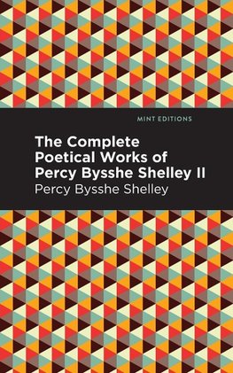 Complete Poetical Works of Percy Bysshe Shelley Volume II