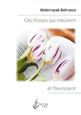 Ces choses qui meurent et fleurissent